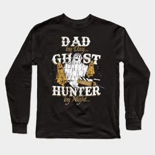 Dad By Day Ghost Hunter By Night Funny Ghost Hunting Long Sleeve T-Shirt